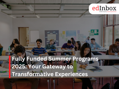 Fully Funded Summer Programs 2025: Your Gateway to Transformative Experiences