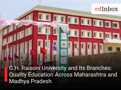 G.H. Raisoni University and Its Branches: Quality Education Across Maharashtra and Madhya Pradesh