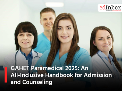 GAHET Paramedical 2025: An All-Inclusive Handbook for Admission and Counseling