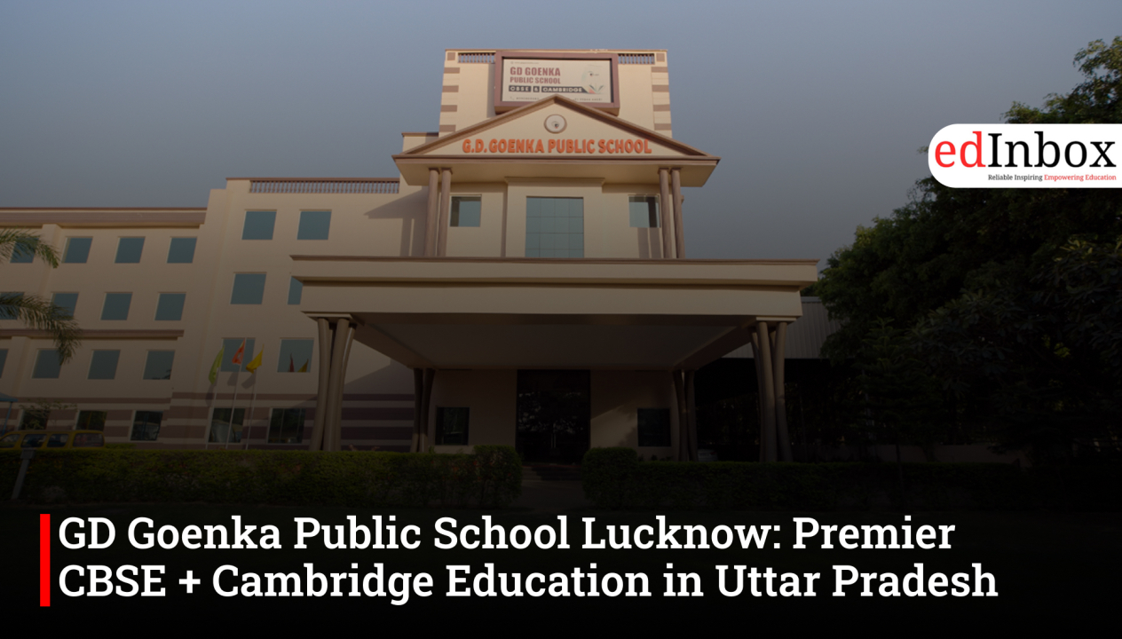GD Goenka Public School Lucknow: Premier CBSE + Cambridge Education in Uttar Pradesh