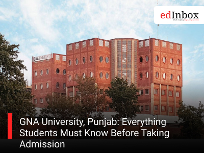 GNA University, Punjab: Everything Students Must Know Before Taking Admission