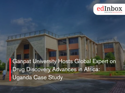 Ganpat University Hosts Global Expert on Drug Discovery Advances in Africa: Uganda Case Study