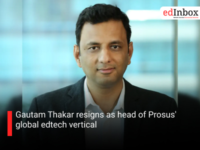 Gautam Thakar resigns as head of Prosus' global edtech vertical