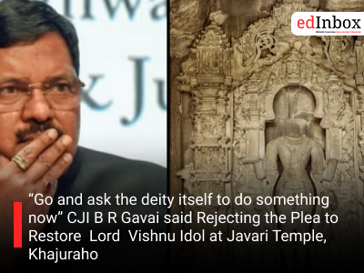 Go and ask the deity itself to do something now” CJI B R Gavai said Rejecting the Plea to Restore  Lord  Vishnu Idol at Javari Temple, Khajuraho
