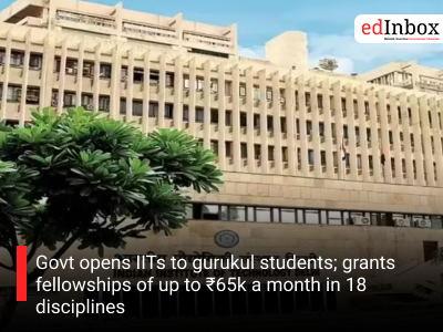 Govt opens IITs to gurukul students; grants fellowships of up to ₹65k a month in 18 disciplines