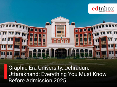 Graphic Era University, Dehradun, Uttarakhand: Everything You Must Know Before Admission 2025