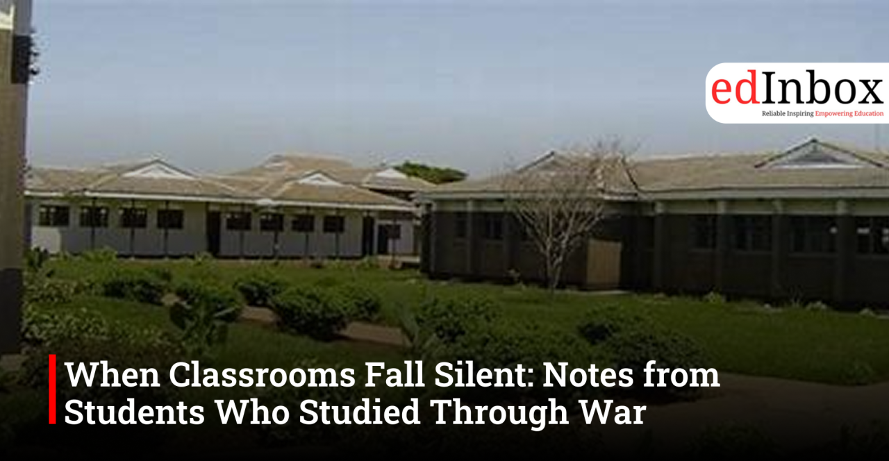 When Classrooms Fall Silent: Notes from Students Who Studied Through War