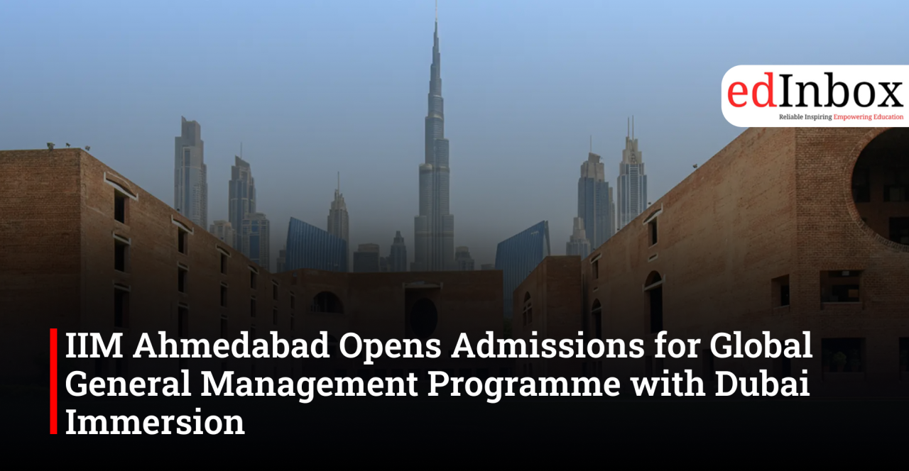 IIM Ahmedabad Opens Admissions for Global General Management Programme with Dubai Immersion