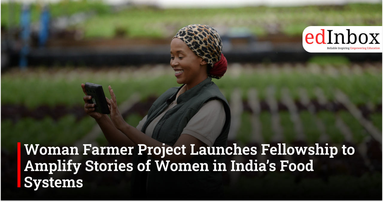 Woman Farmer Project Launches Fellowship to Amplify Stories of Women in India’s Food Systems