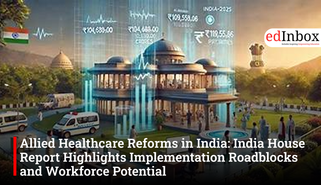 Allied Healthcare Reforms in India: India House Report Highlights Implementation Roadblocks and Workforce Potential