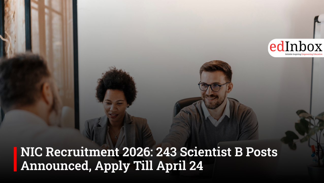 NIC Recruitment 2026: 243 Scientist B Posts Announced, Apply Till April 24