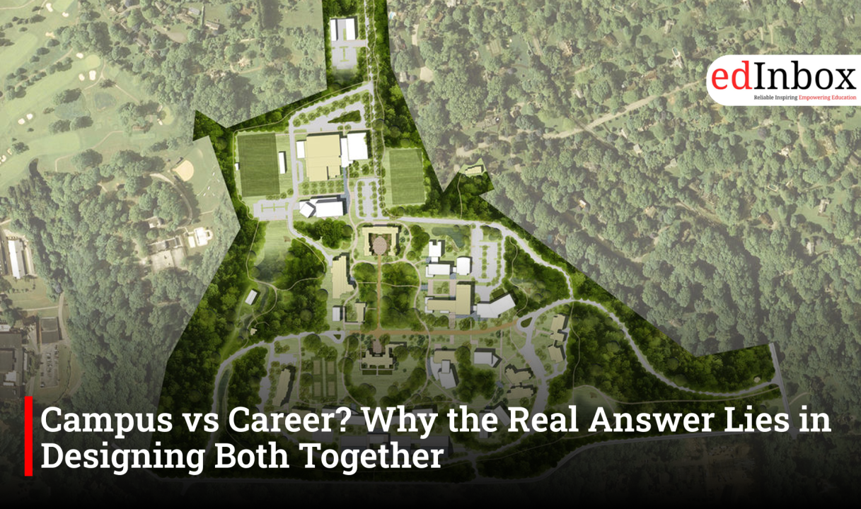 Campus vs Career? Why the Real Answer Lies in Designing Both Together