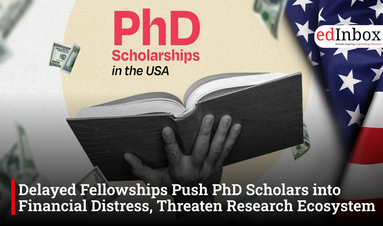 Delayed Fellowships Push PhD Scholars into Financial Distress, Threaten Research Ecosystem