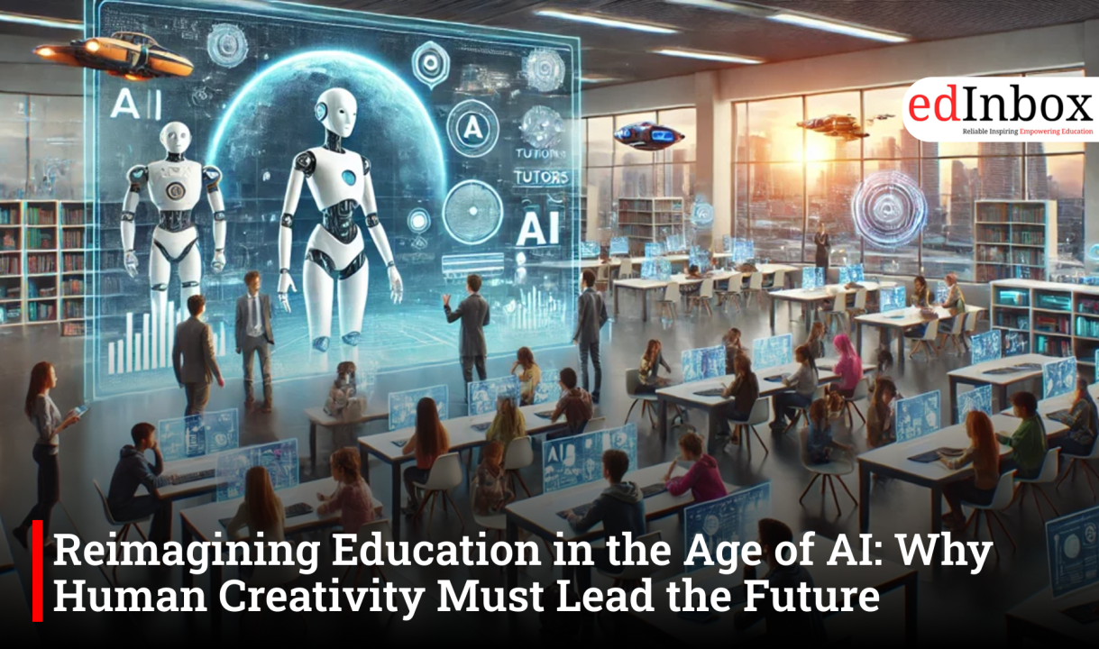 Reimagining Education in the Age of AI: Why Human Creativity Must Lead the Future