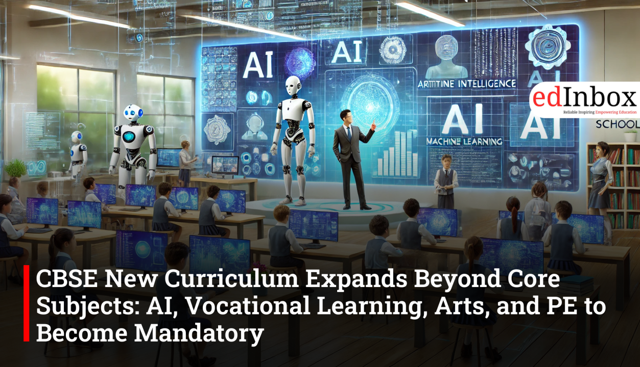 CBSE New Curriculum Expands Beyond Core Subjects: AI, Vocational Learning, Arts, and PE to Become Mandatory