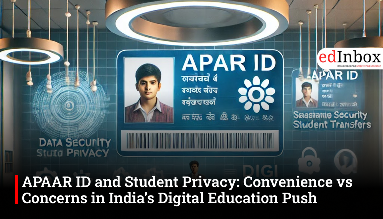 APAAR ID and Student Privacy: Convenience vs Concerns in India’s Digital Education Push