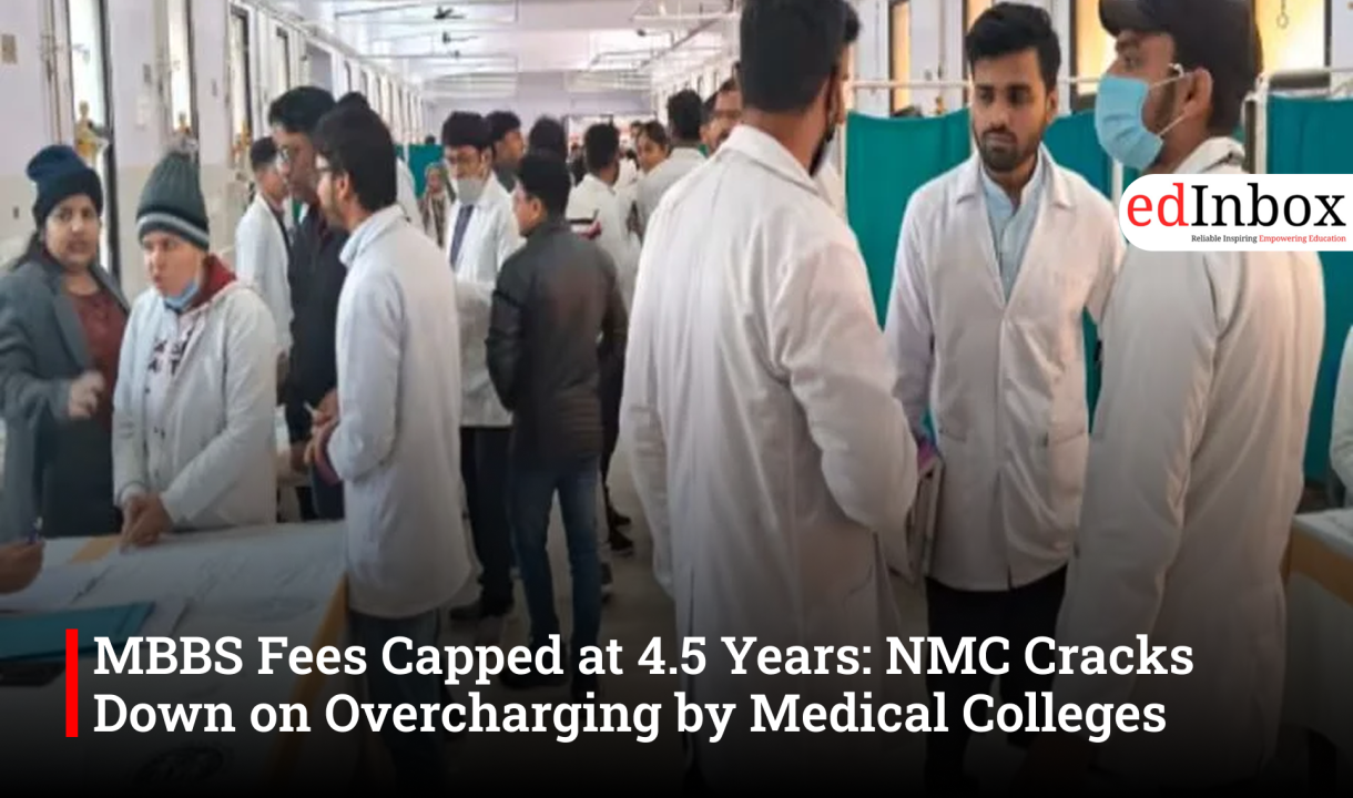 MBBS Fees Capped at 4.5 Years: NMC Cracks Down on Overcharging by Medical Colleges