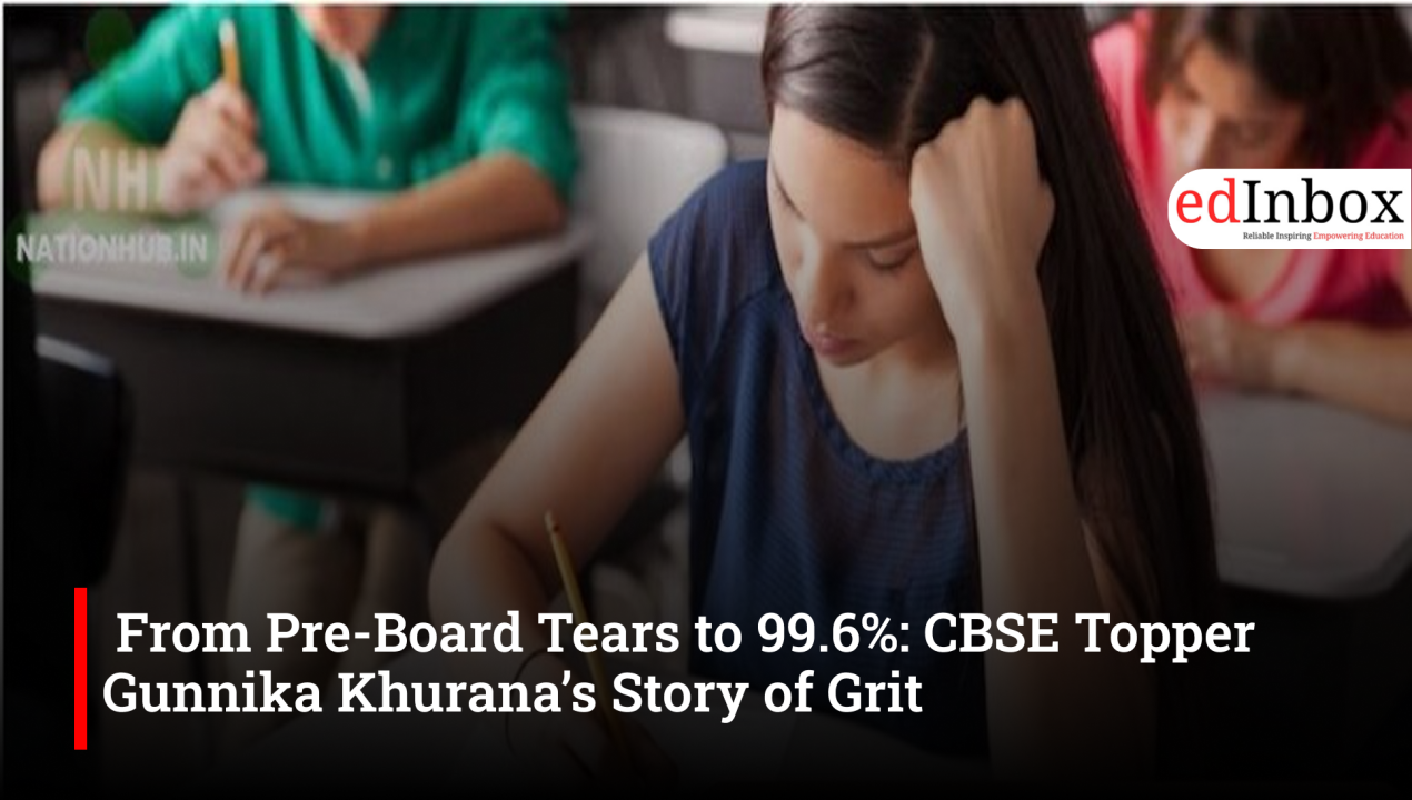 From Pre-Board Tears to 99.6%: CBSE Topper Gunnika Khurana’s Story of Grit