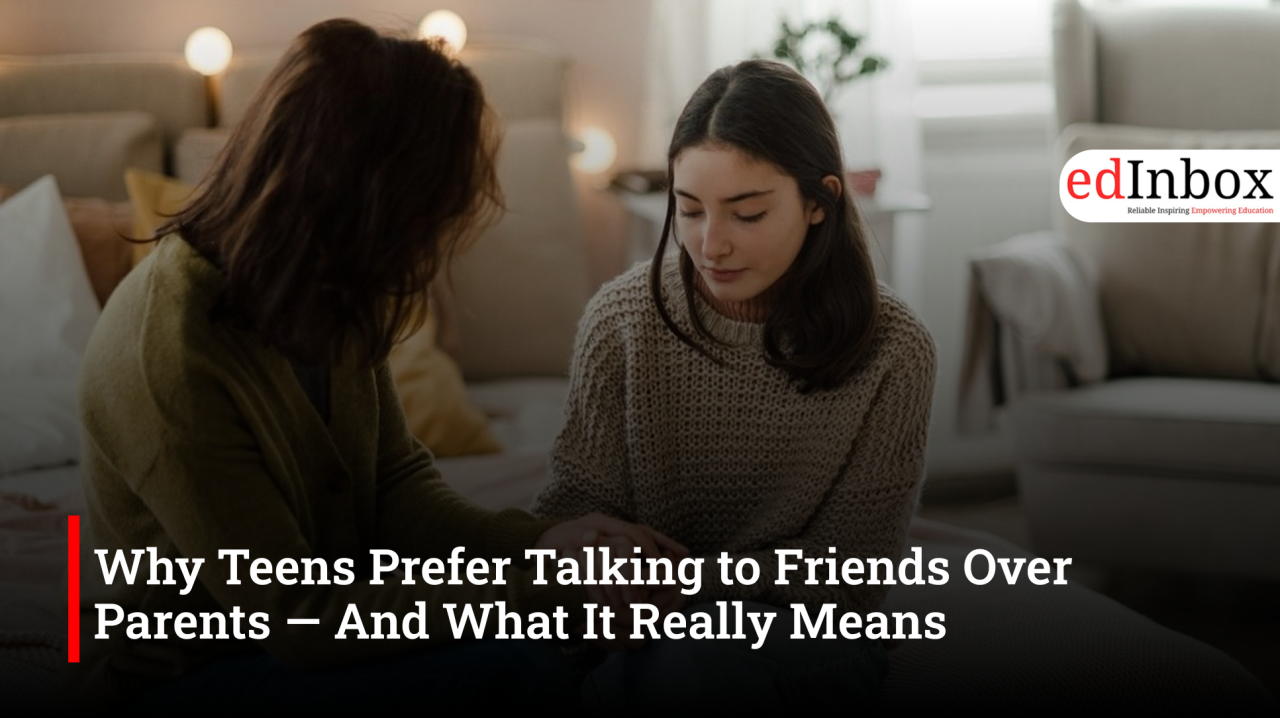 Why Teens Prefer Talking to Friends Over Parents — And What It Really Means