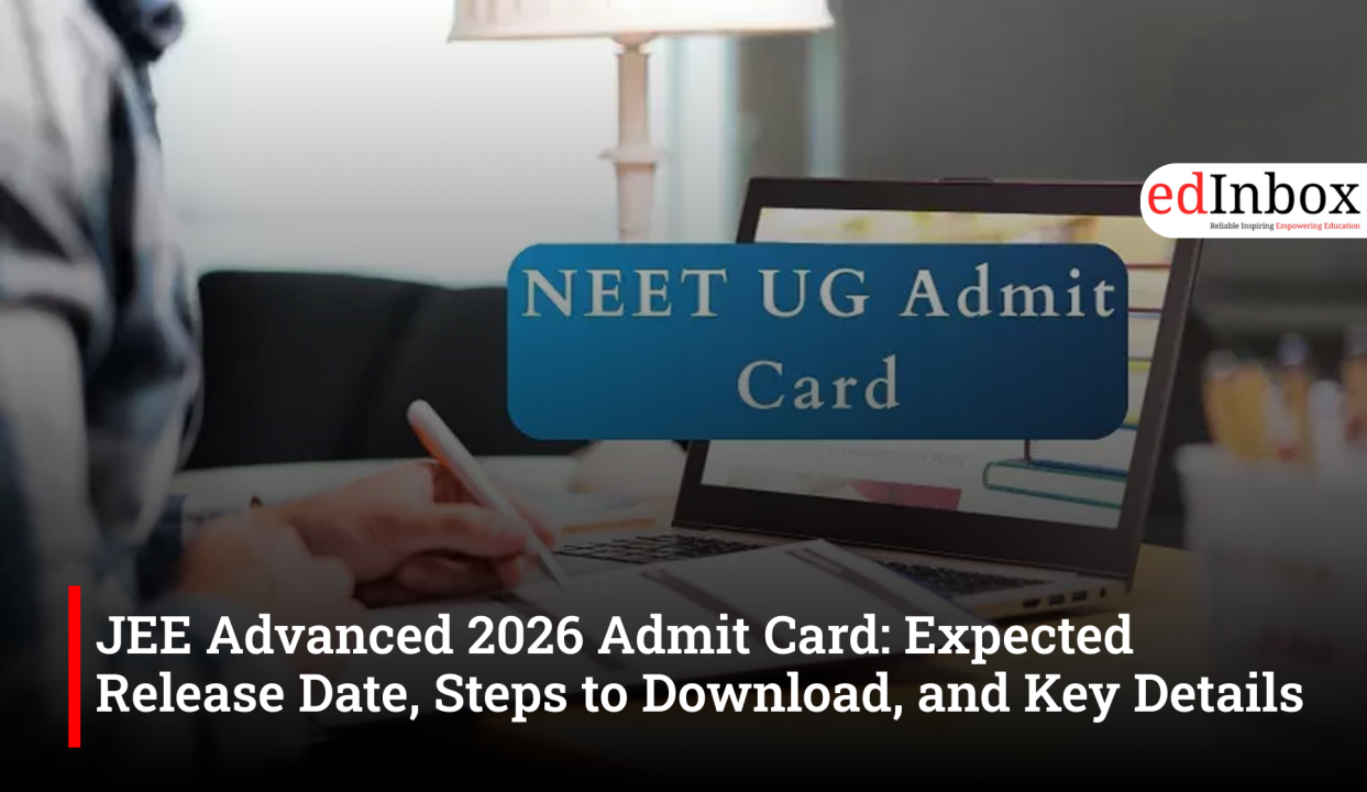 JEE Advanced 2026 Admit Card: Expected Release Date, Steps to Download, and Key Details