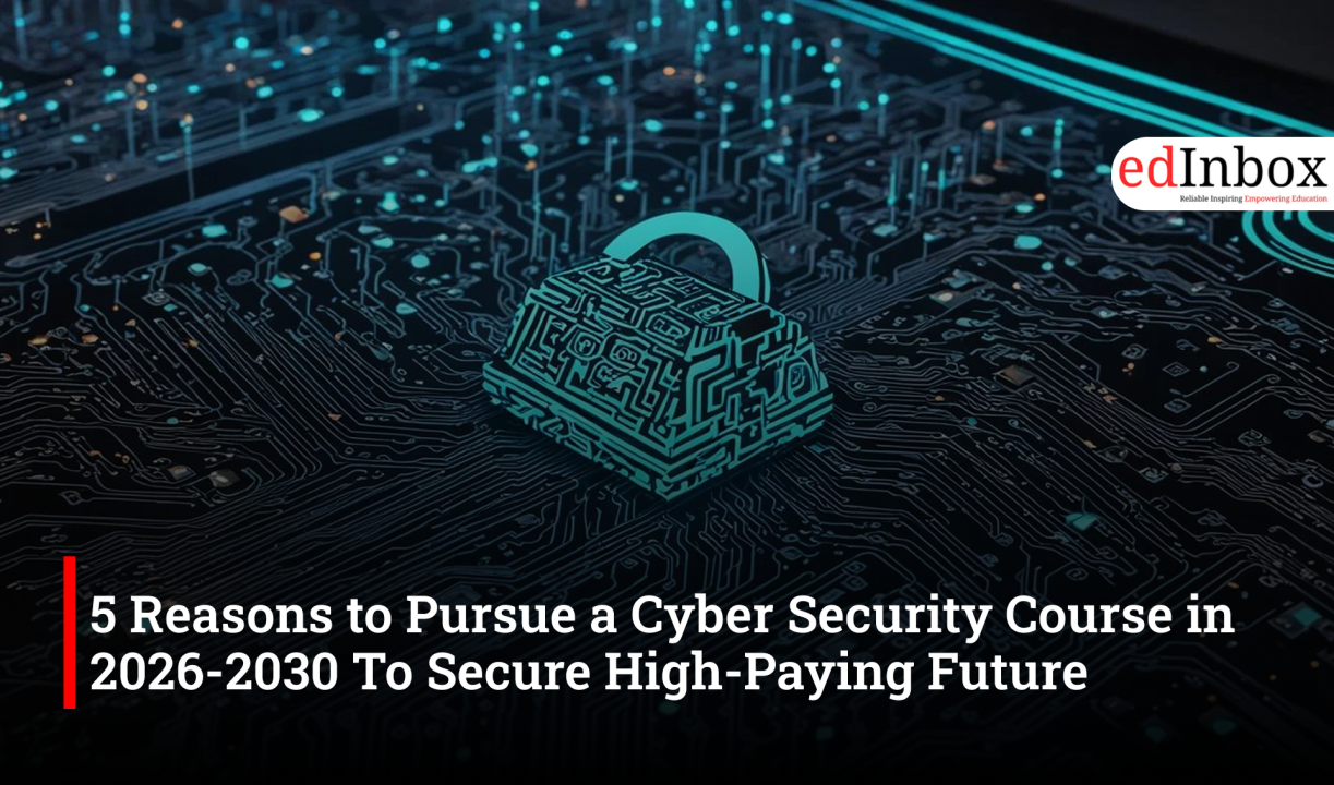 5 Reasons to Pursue a Cyber Security Course in 2026-2030 To Secure High-Paying Future