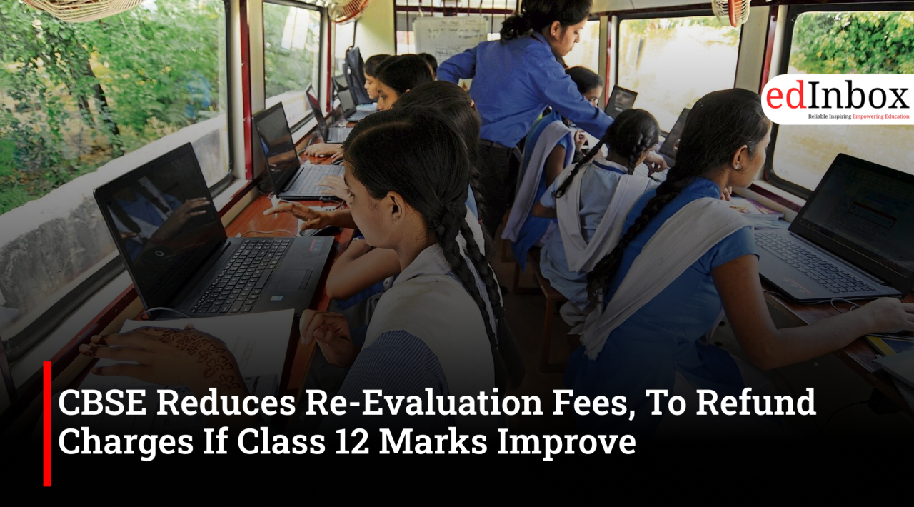 CBSE Reduces Re-Evaluation Fees, To Refund Charges If Class 12 Marks Improve