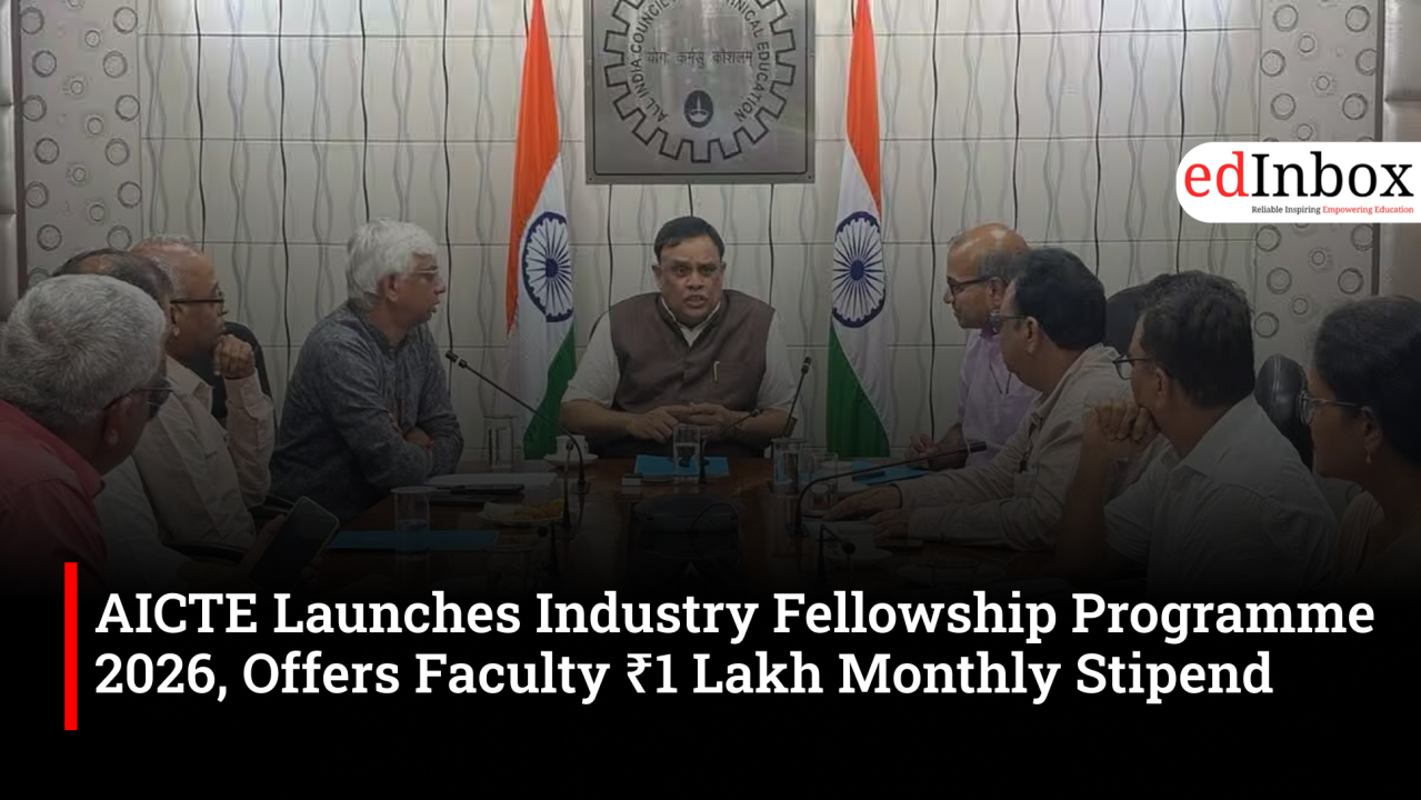 AICTE Launches Industry Fellowship Programme 2026, Offers Faculty ₹1 Lakh Monthly Stipend