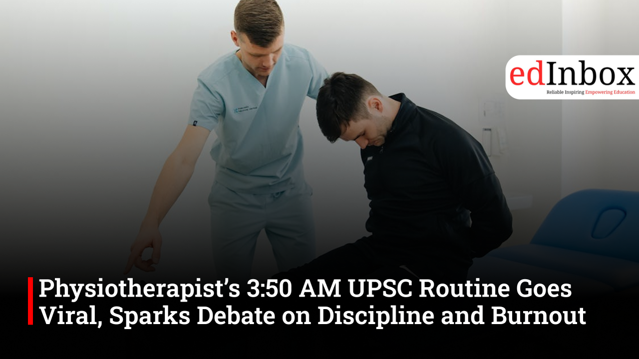Physiotherapist’s 3:50 AM UPSC Routine Goes Viral, Sparks Debate on Discipline and Burnout