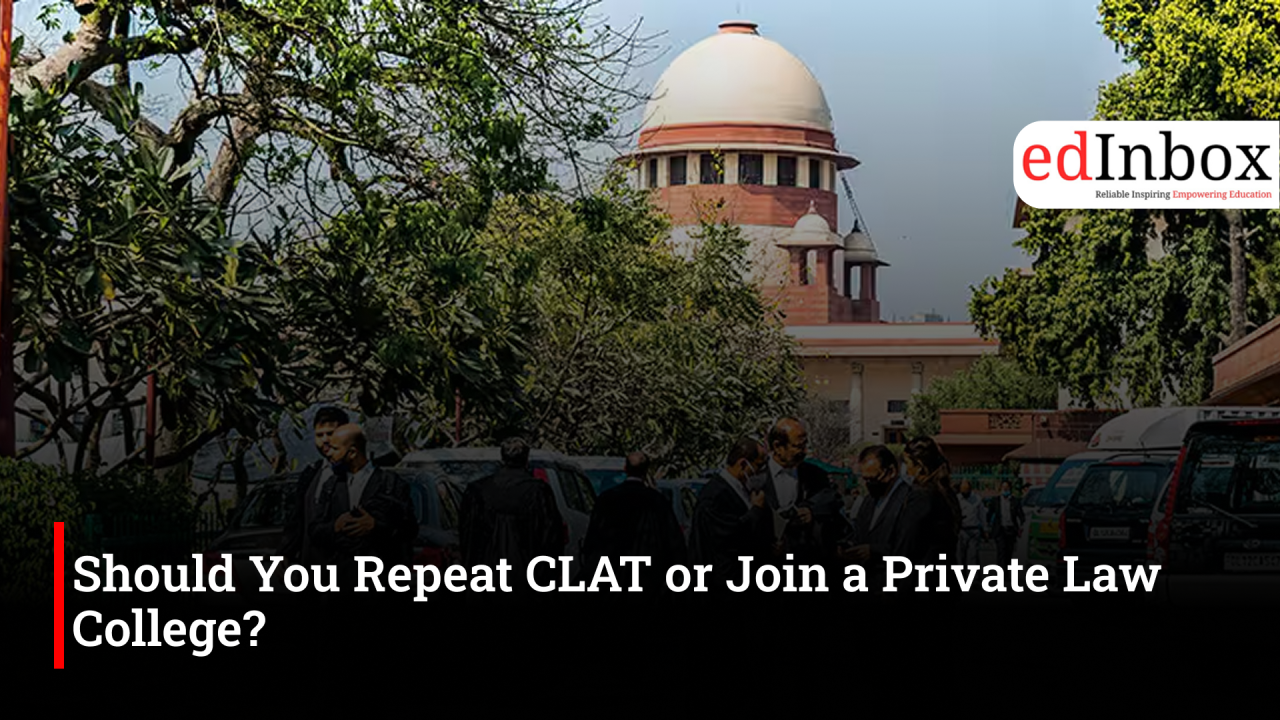 Should You Repeat CLAT or Join a Private Law College?