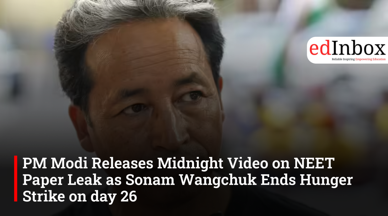 PM Modi Releases Midnight Video on NEET Paper Leak as Sonam Wangchuk Ends Hunger Strike on day 26