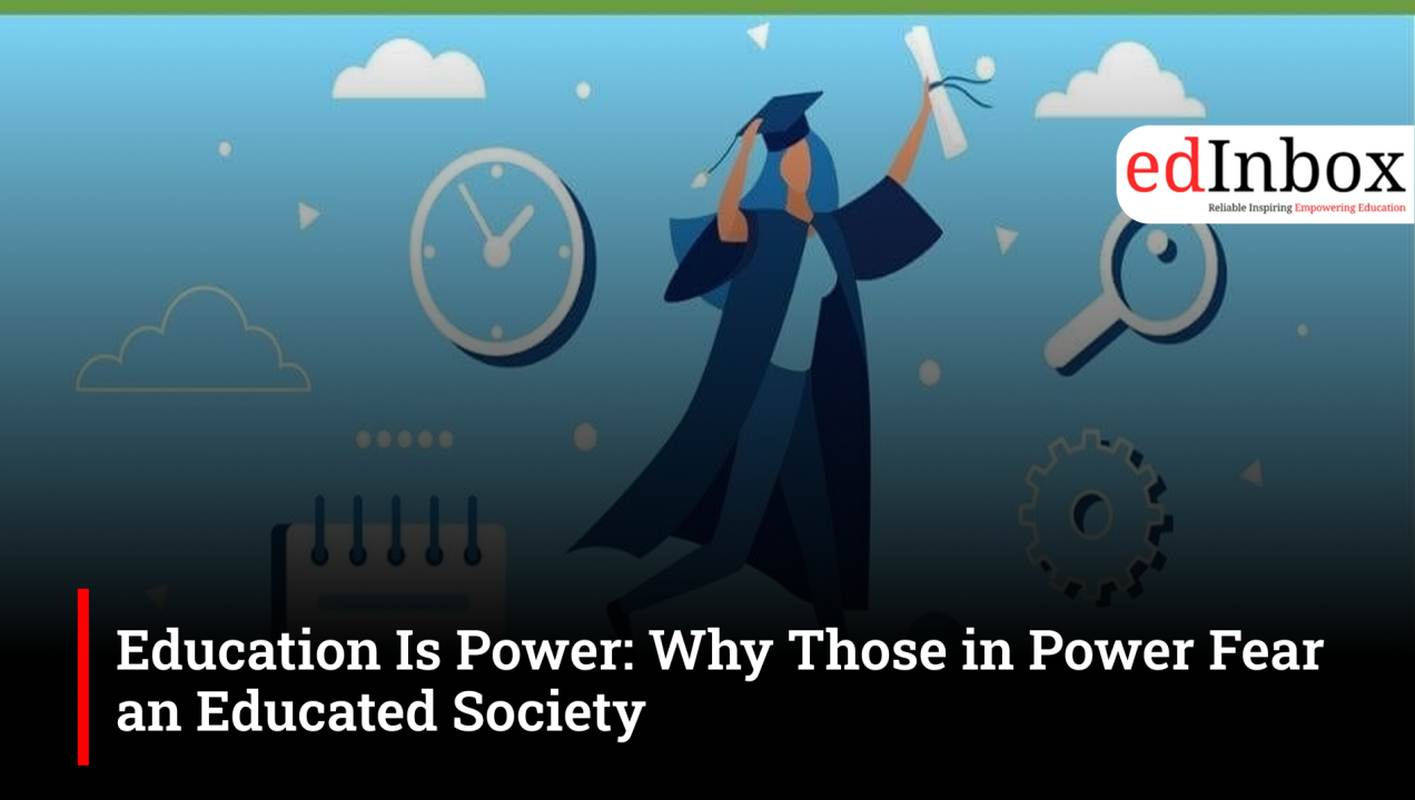 Education Is Power: Why Those in Power Fear an Educated Society 