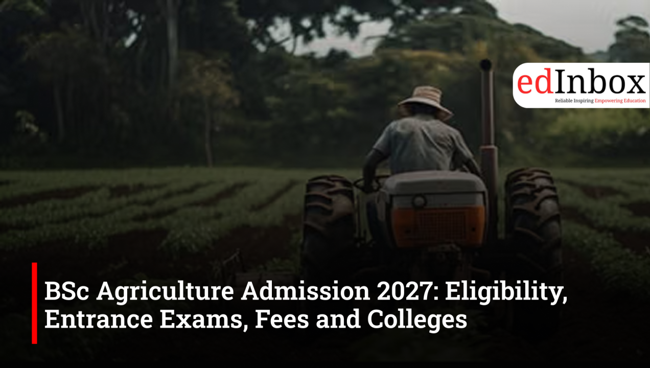 BSc Agriculture Admission 2027: Eligibility, Entrance Exams, Fees and Colleges