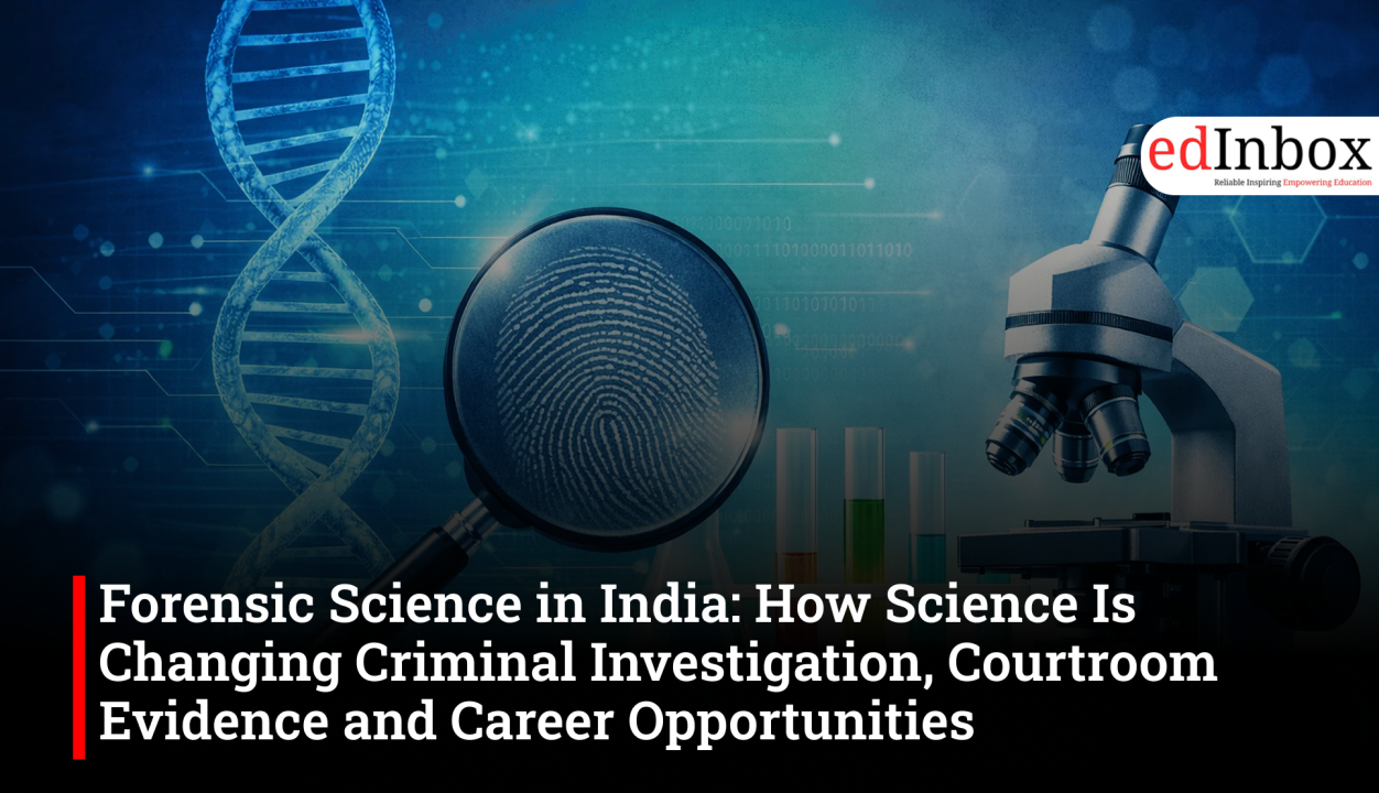 Forensic Science in India: How Science Is Changing Criminal Investigation, Courtroom Evidence and Career Opportunities