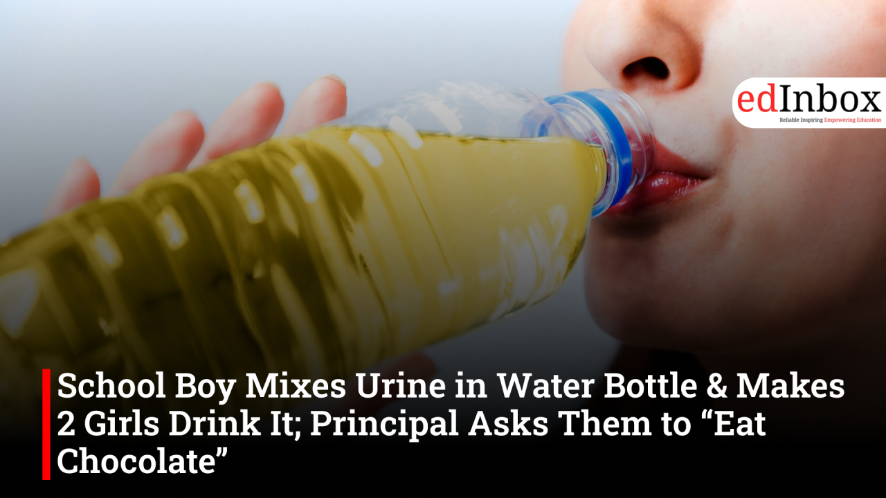 School Boy Mixes Urine in Water Bottle & Makes 2 Girls Drink It; Principal Asks Them to “Eat Chocolate”