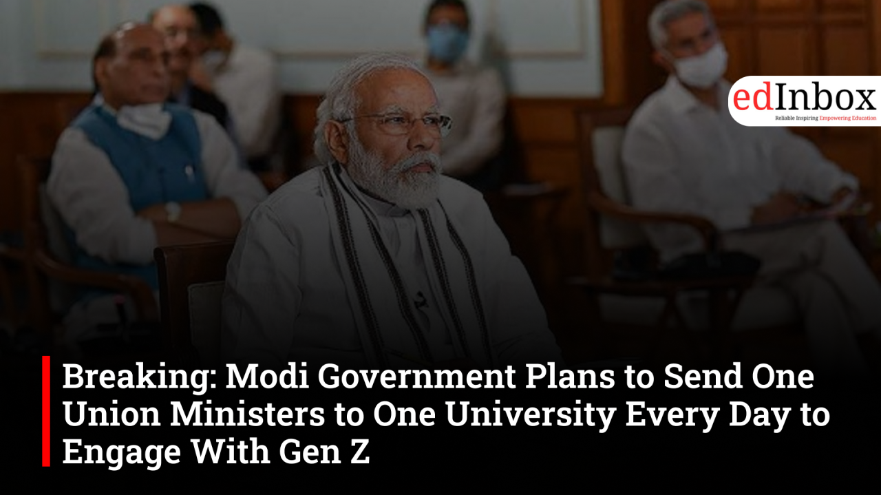 Breaking: Modi Government Plans to Send One Union Ministers to One University Every Day to Engage With Gen Z