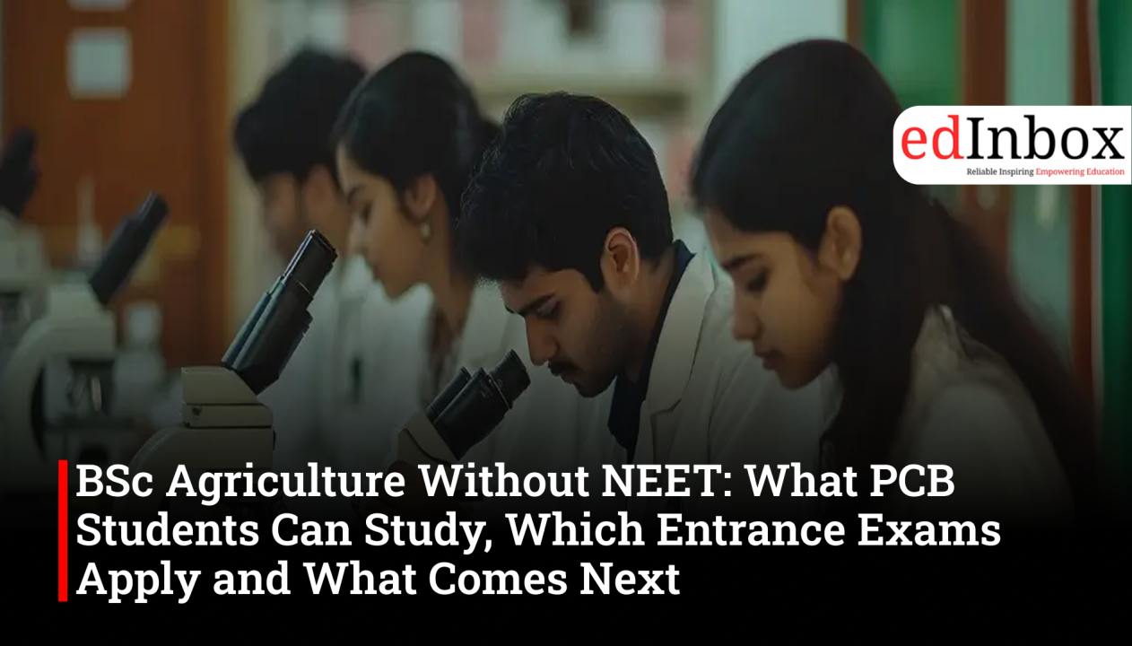 BSc Agriculture Without NEET: What PCB Students Can Study, Which Entrance Exams Apply and What Comes Next