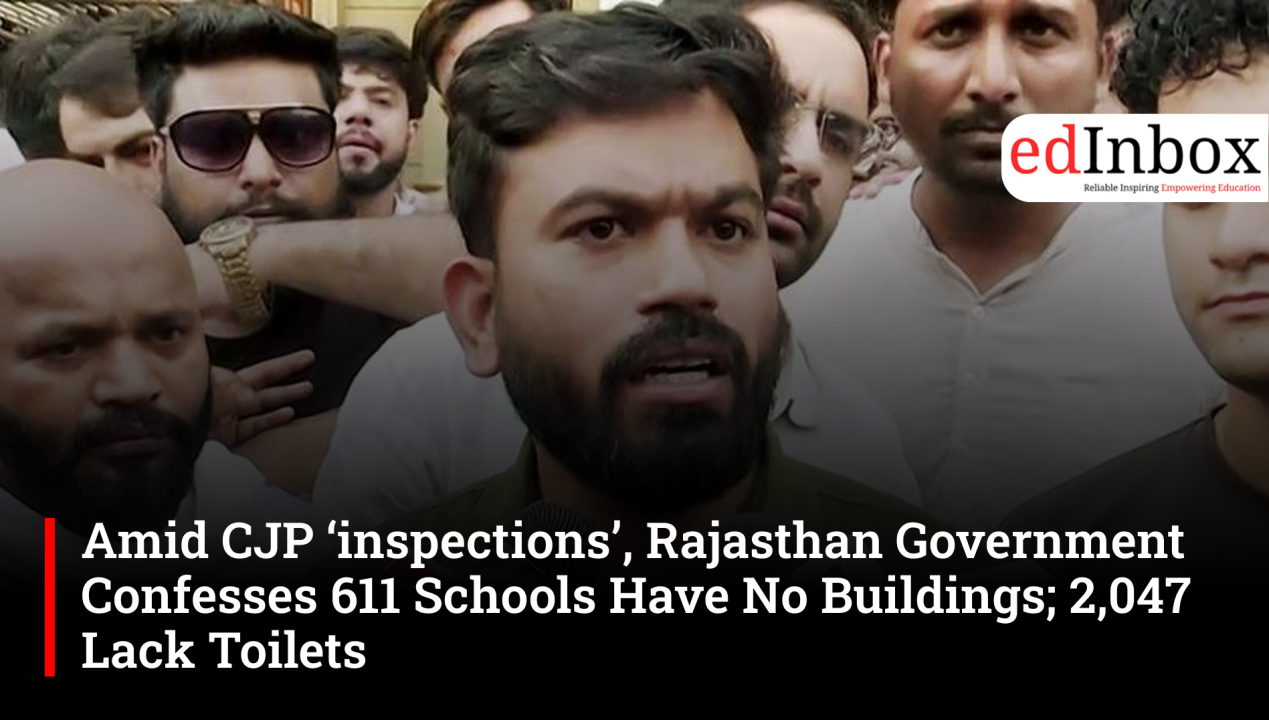 Amid CJP ‘inspections’, Rajasthan Government Confesses 611 Schools Have No Buildings; 2,047 Lack Toilets