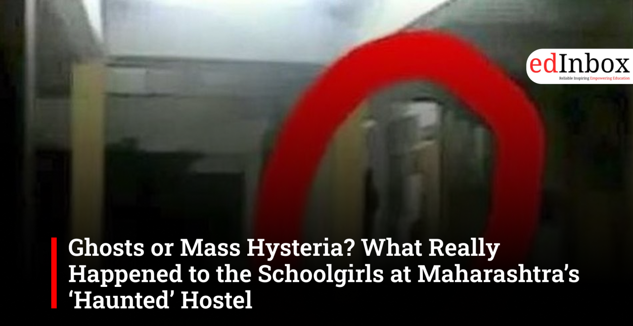 Ghosts or Mass Hysteria? What Really Happened to the Schoolgirls at Maharashtra’s ‘Haunted’ Hostel
