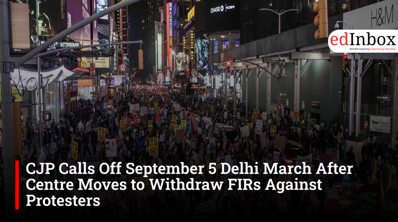 CJP Calls Off September 5 Delhi March After Centre Moves to Withdraw FIRs Against Protesters