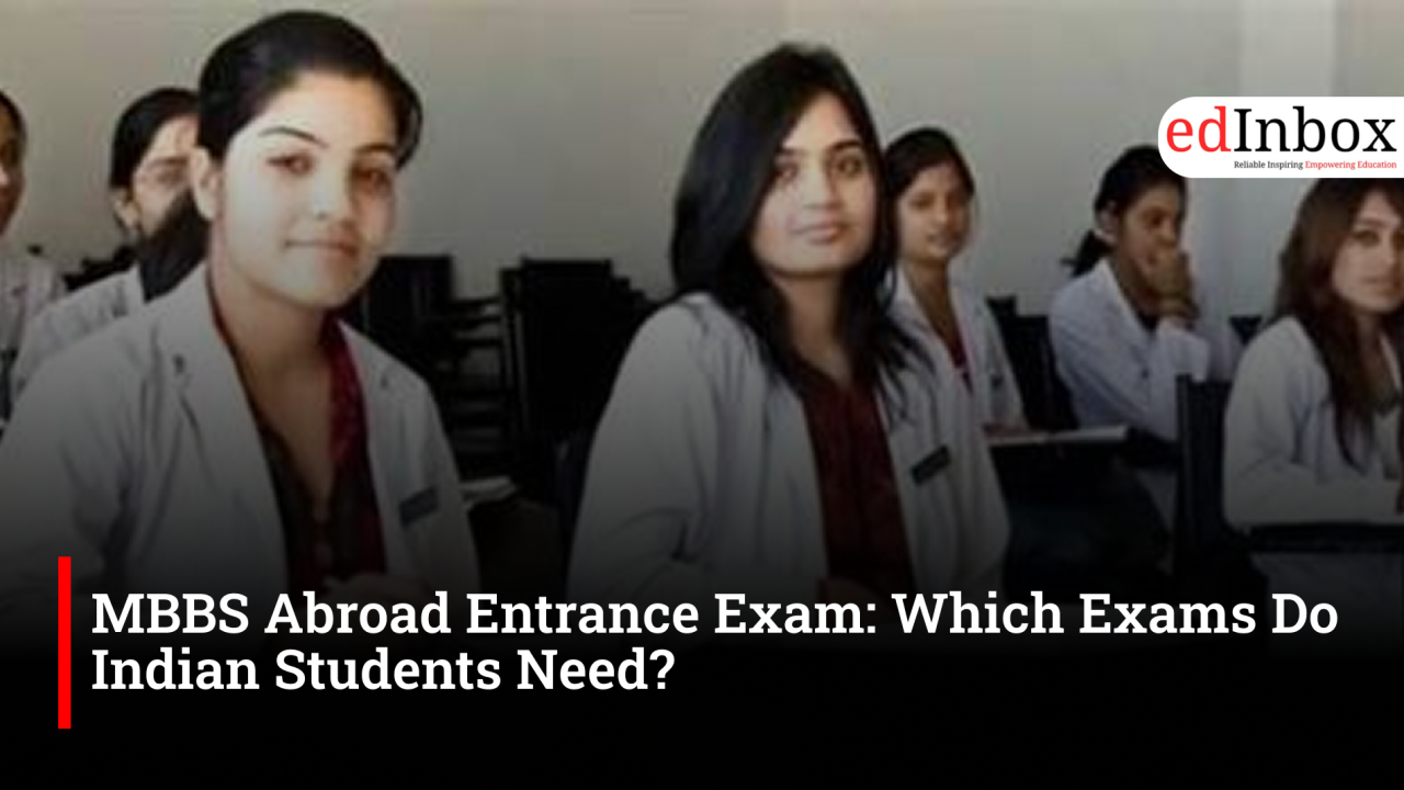 MBBS Abroad Entrance Exam: Which Exams Do Indian Students Need?