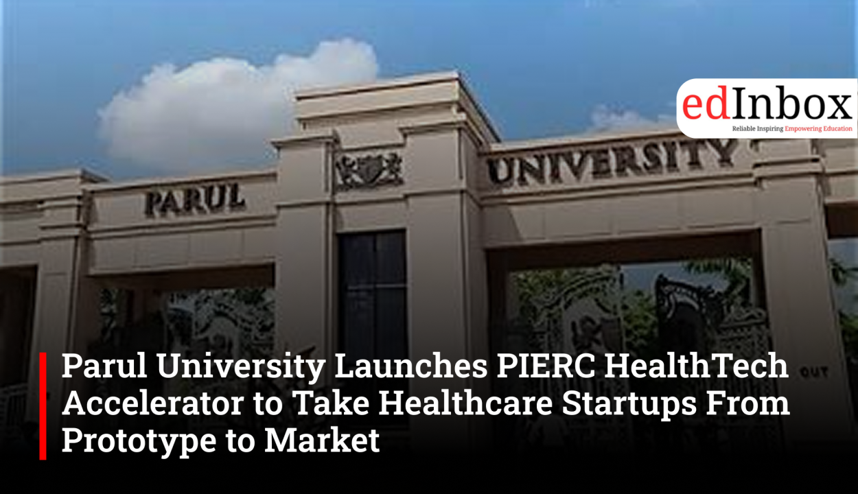 Parul University Launches PIERC HealthTech Accelerator to Take Healthcare Startups From Prototype to Market