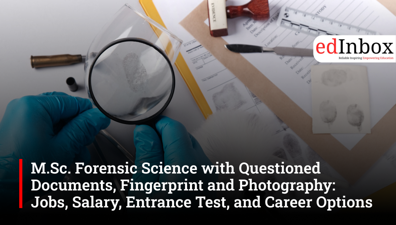 M.Sc. Forensic Science with Questioned Documents, Fingerprint and Photography: Jobs, Salary, Entrance Test, and Career Options