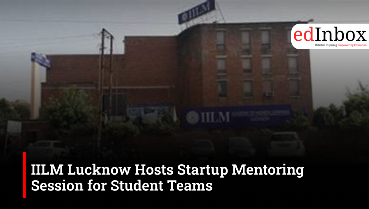 IILM Lucknow Hosts Startup Mentoring Session for Student Teams