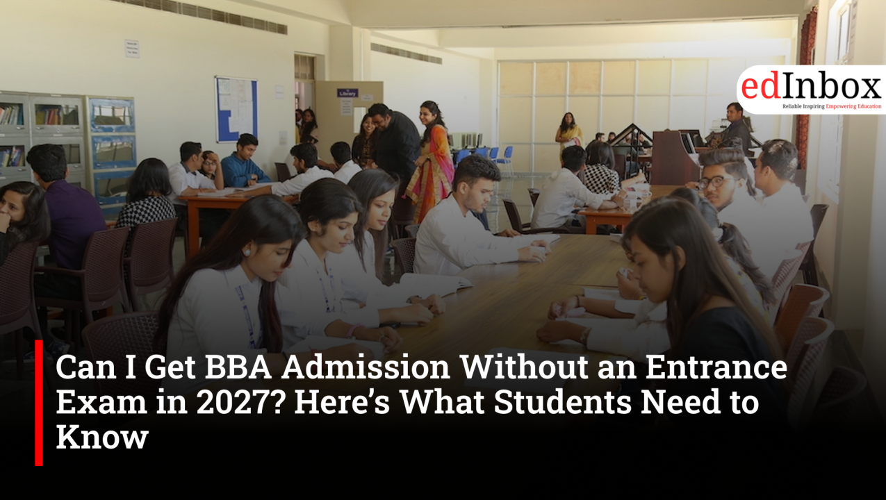 Can I Get BBA Admission Without an Entrance Exam in 2027? Here’s What Students Need to Know