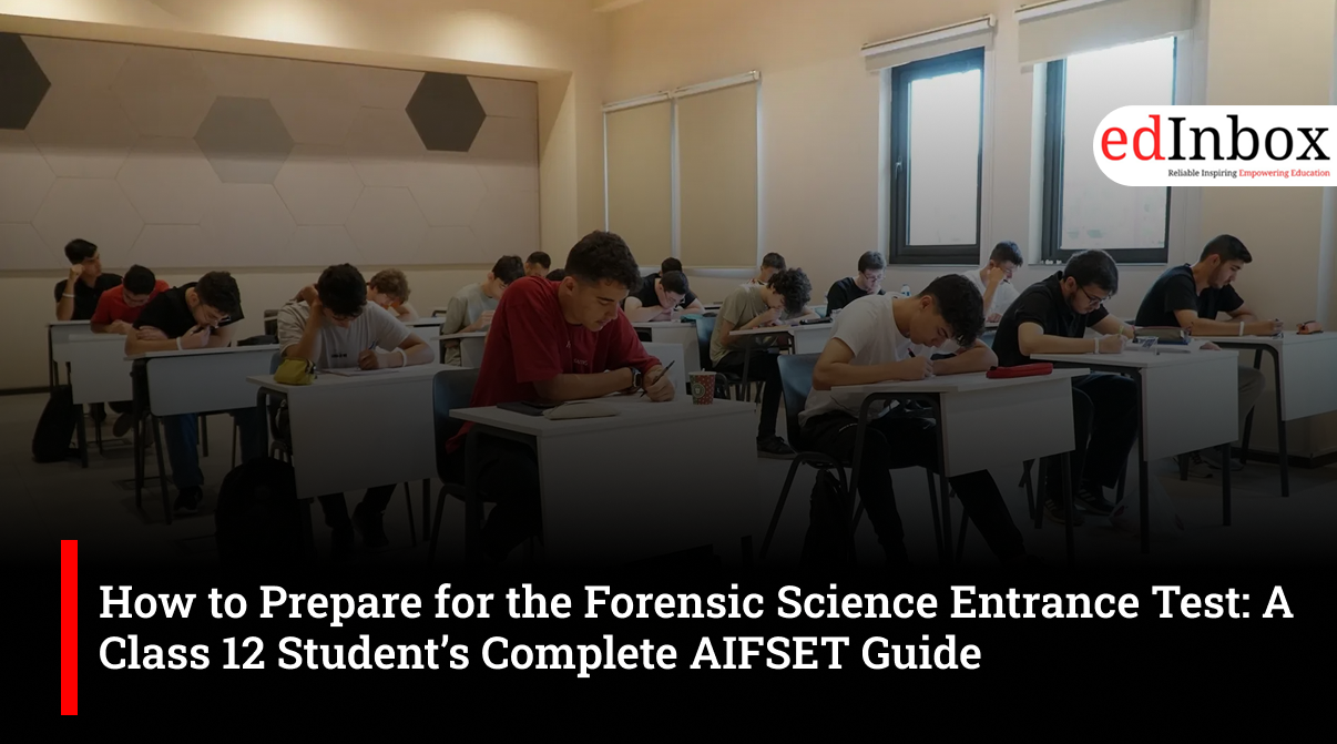 How to Prepare for the Forensic Science Entrance Test: A Class 12 Student’s Complete AIFSET Guide