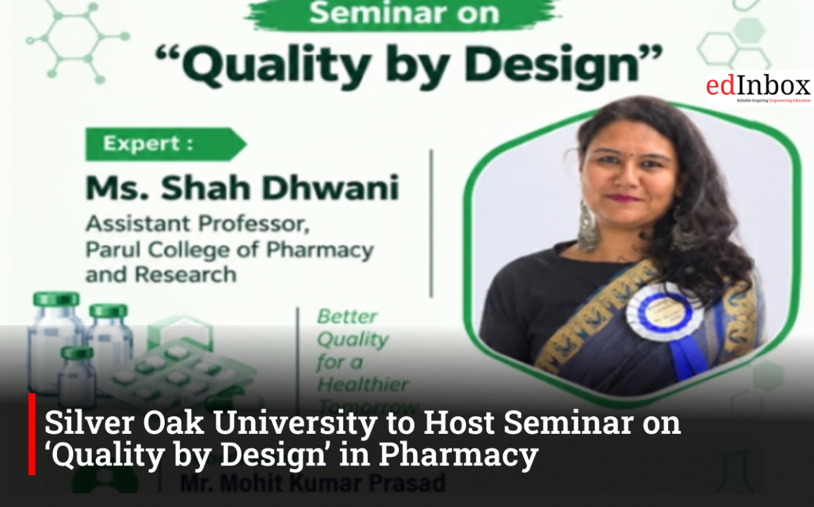 Silver Oak University to Host Seminar on ‘Quality by Design’ in Pharmacy 