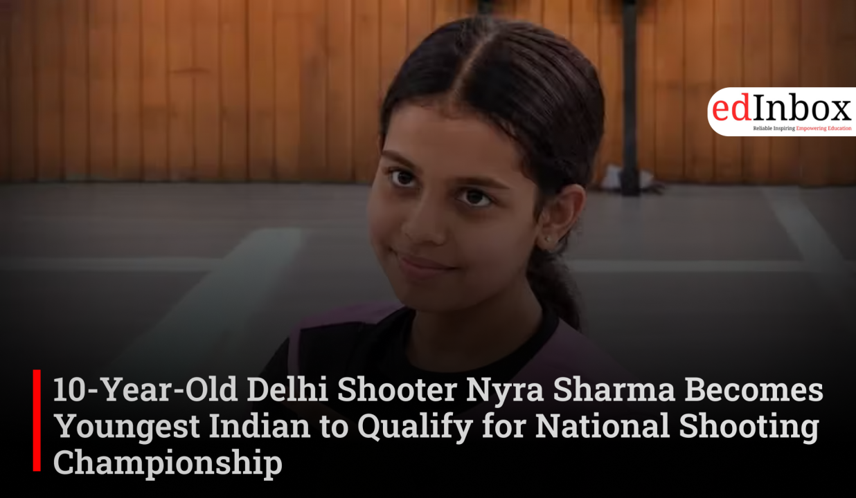 10-Year-Old Delhi Shooter Nyra Sharma Becomes Youngest Indian to Qualify for National Shooting Championship 