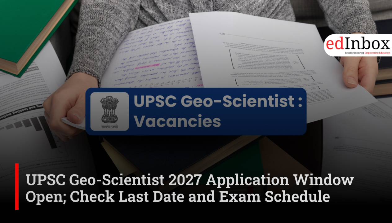 UPSC Geo-Scientist 2027 Application Window Open; Check Last Date and Exam Schedule