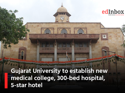 Gujarat University to establish new medical college, 300-bed hospital, 5-star hotel