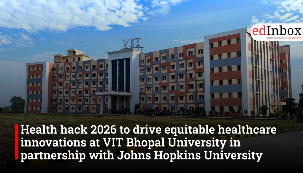 Health hack 2026 to drive equitable healthcare innovations at VIT Bhopal University in partnership with Johns Hopkins University